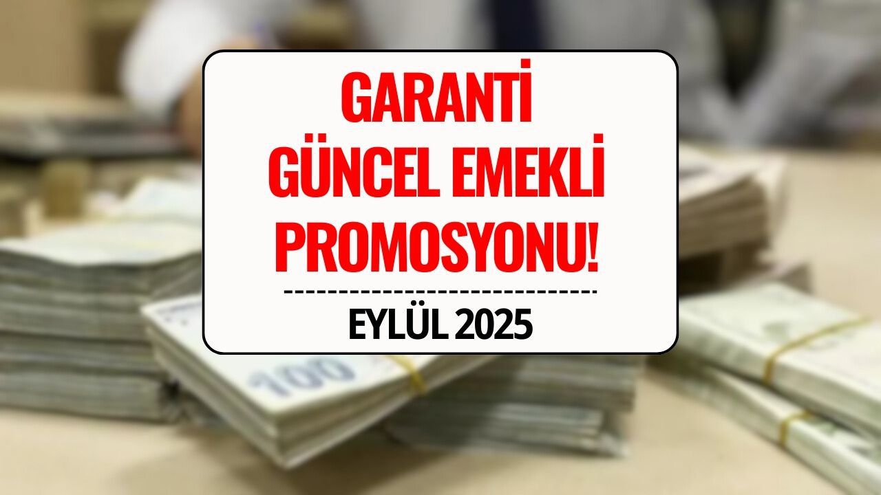 Garanti Emekli Maaş Promosyonu 2025 Eylül: 25.000 TL’ye Varan Ödeme!