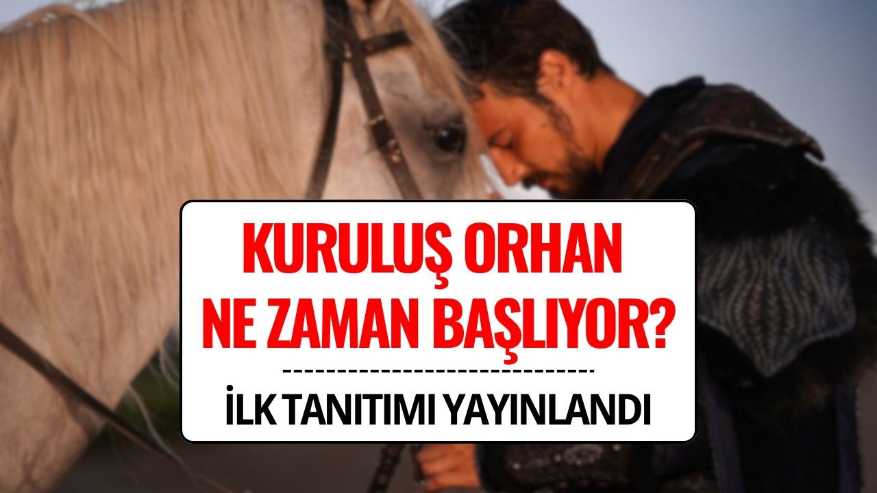 Kuruluş Orhan Ne Zaman Başlıyor? Kuruluş Orhan Dizisinin İlk Fragmanı Yayınlandı