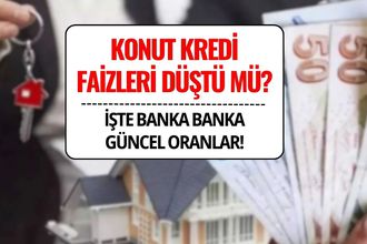 Konut Kredi Faizleri Düştü mü, Ne Zaman Düşecek, Ne Kadar?