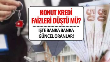 Konut Kredi Faizleri Düştü mü, Ne Zaman Düşecek, Ne Kadar?