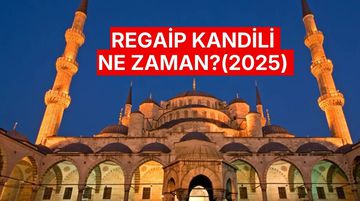 Regaip Kandili Ne Zaman, Bugün Kandil Mi, Ne Kandili?