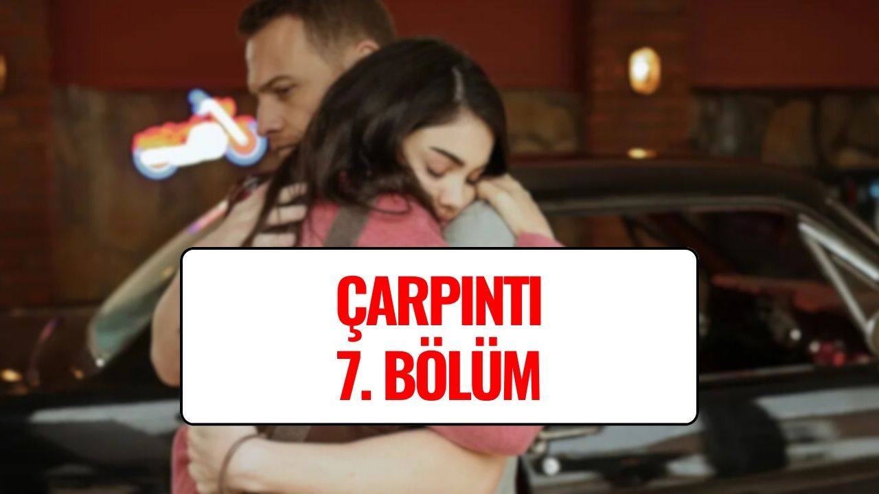 Çarpıntı Son Bölüm Full HD İzle! Çarpıntı 7. Bölüm Kesintisiz Tek Parça İzleme Linki