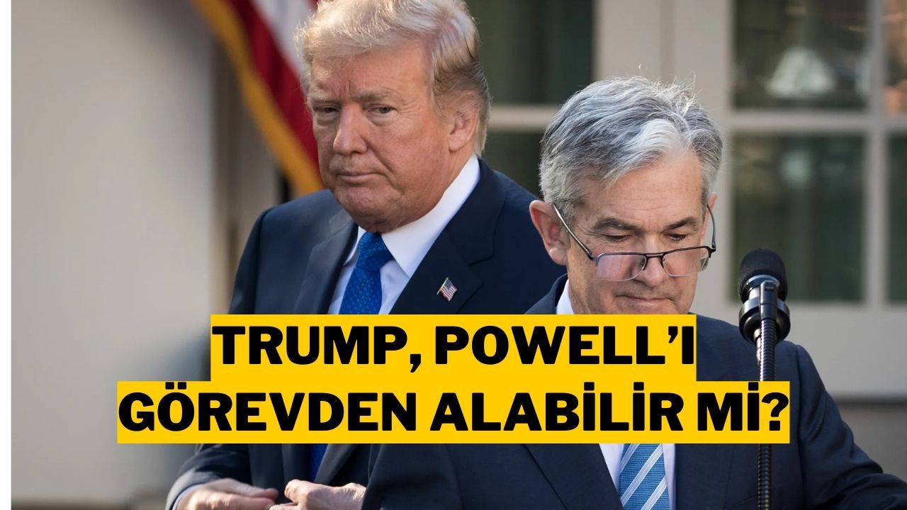 Trump, Powell’ı Görevden Alabilir mi? Uzman İsim Yanıtladı!