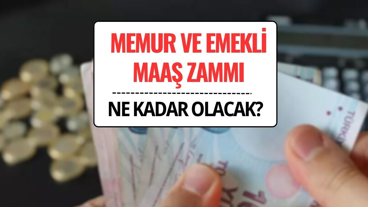 Memur ve Emekli Maaş Zammı Ne Kadar Olacak?