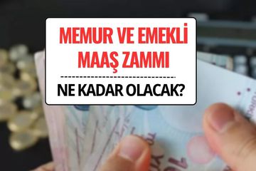 Memur ve Emekli Maaş Zammı Ne Kadar Olacak?