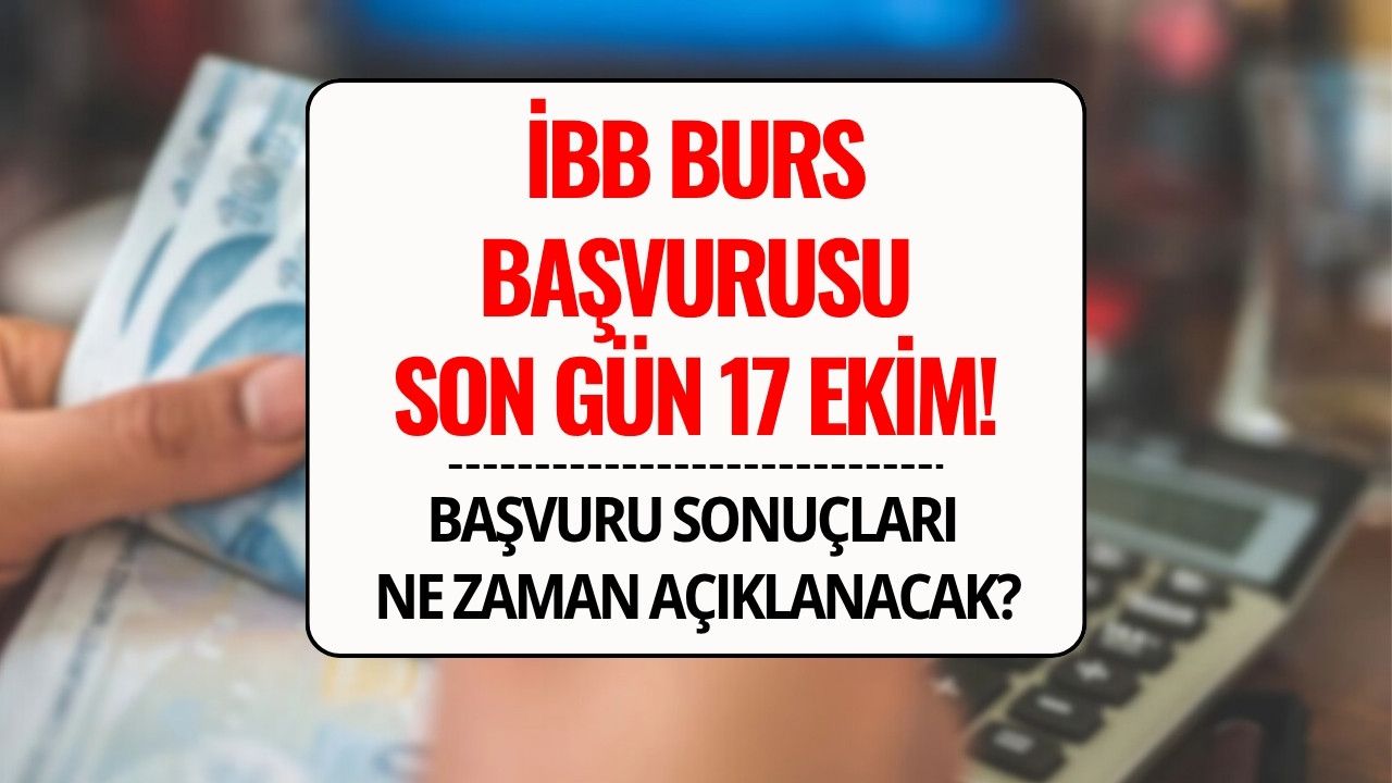 İBB Burs Başvurusu Son Gün: 2025 İBB Genç Üniversiteli Burs Sonuçları Ne Zaman Açıklanacak?