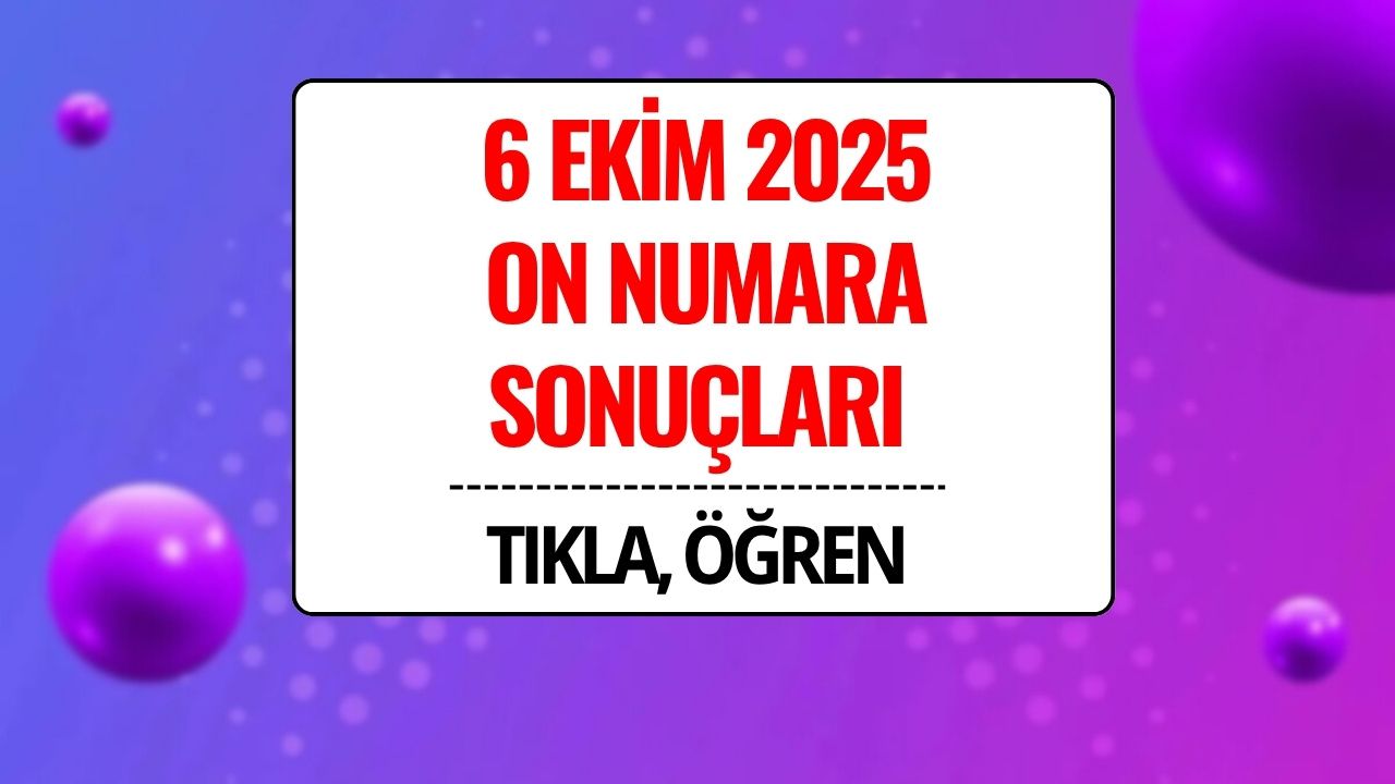 On Numara Sonuçları Açıklandı! 6 Ekim 2025 On Numara Kazandıran Numaralar ve Sorgulama Ekranı