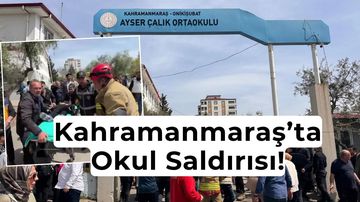 Kahramanmaraş Ayser Çalık Ortaokulu Silahlı Saldırı! Olay Yerinden İlk Görüntüler