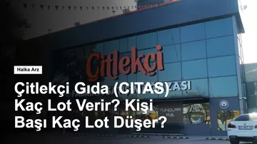Çitlekçi Gıda (CITAS) Kaç Lot Verir? Kişi Başı Kaç Lot Düşer?