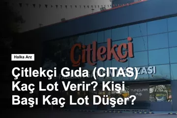 Çitlekçi Gıda (CITAS) Kaç Lot Verir? Kişi Başı Kaç Lot Düşer?