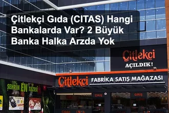 Çitlekçi Gıda (CITAS) Hangi Bankalarda Var? 2 Büyük Banka Halka Arzda Yok
