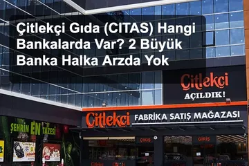 Çitlekçi Gıda (CITAS) Hangi Bankalarda Var? 2 Büyük Banka Halka Arzda Yok