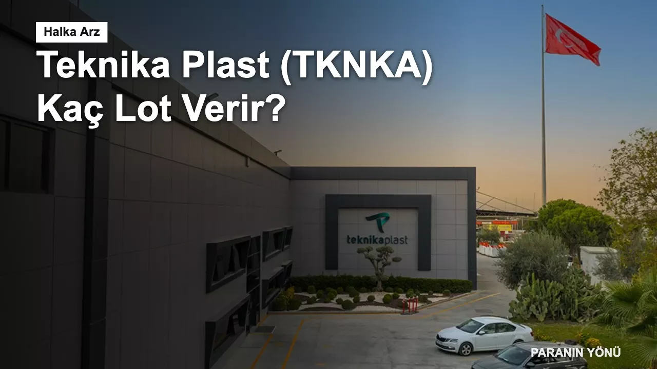 Teknika Plast (TKNKA) Kaç Lot Verir? Kişi Başı Kaç Lot Düşer?