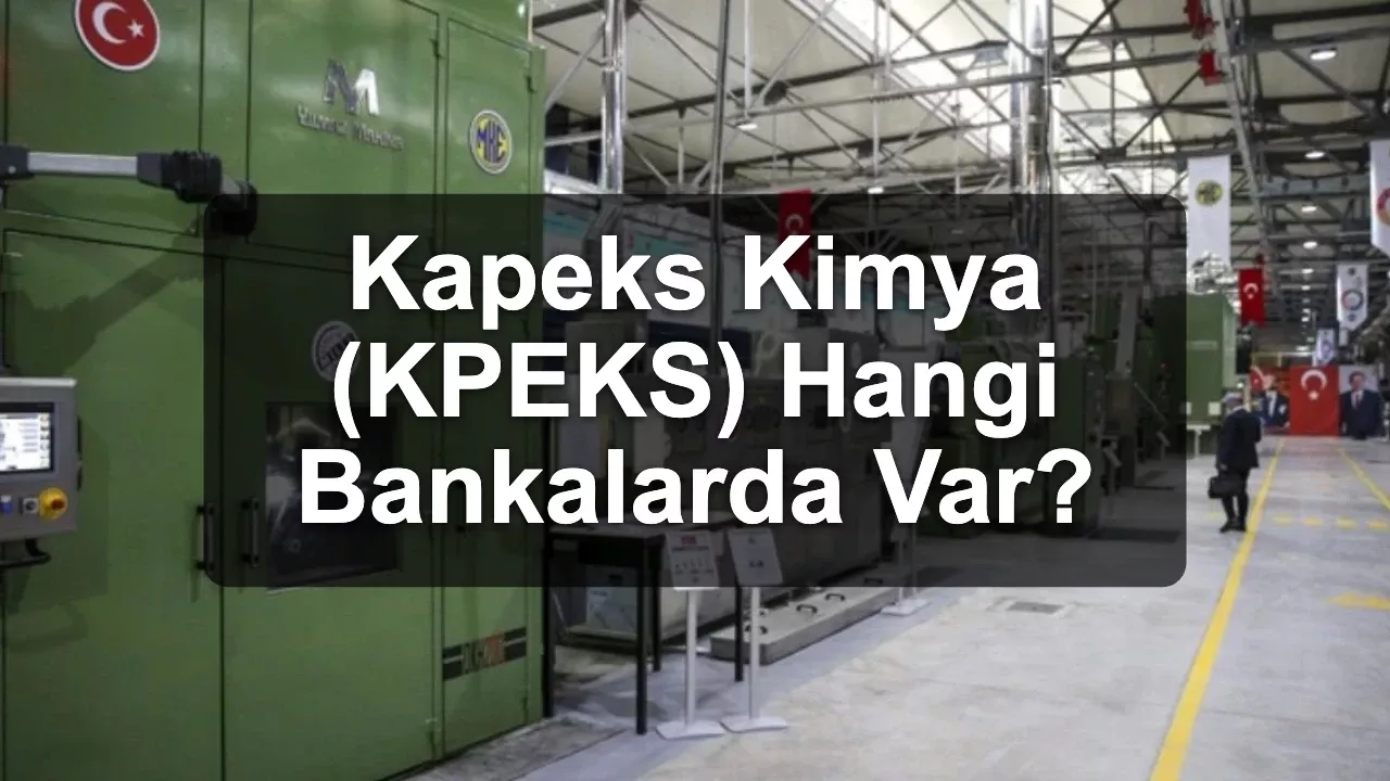Kapeks Kimya (KPEKS) Hangi Bankalarda Var? Dev Banka Halka Arzda Yok
