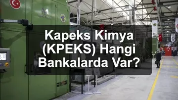 Kapeks Kimya (KPEKS) Hangi Bankalarda Var? Dev Banka Halka Arzda Yok