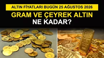 Altın Fiyatları Bugün 25 Ağustos 2026: Gram ve Çeyrek Altın Ne Kadar?