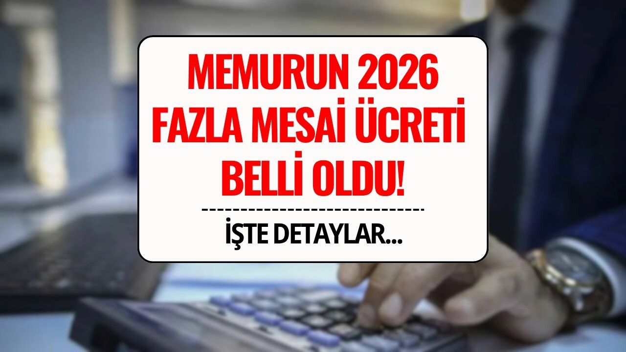 Memurun 2026 Yılı Fazla Mesai Ücreti Belli Oldu!