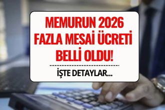 Memurun 2026 Yılı Fazla Mesai Ücreti Belli Oldu!