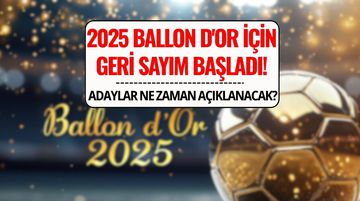 Ballon d'Or 2025 Ne Zaman Verilecek, Adaylar Açıklandı mı? İşte Tarih ve Favoriler