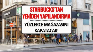 Starbucks’tan Yeniden Yapılandırma Kararı: Mağazalar Kapanıyor, İşten Çıkarmalar Başlıyor