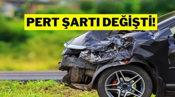 Araç Sigortasında Yeni Dönem Başladı: Pert Şartı Değişti