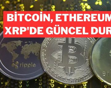 Bitcoin, Ethereum ve XRP Son Durum: Güncel Gelişmeler ve Teknik Seviyeler