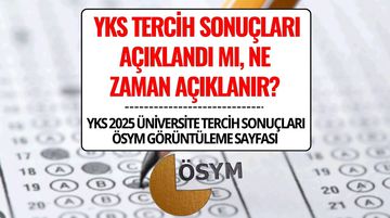 YKS 2025 Tercih Sonuçları Ne Zaman Açıklanacak? Üniversite Tercih ve Yerleştirme Sonuçları Sorgulama Ekranı