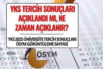 YKS 2025 Tercih Sonuçları Ne Zaman Açıklanacak? Üniversite Tercih ve Yerleştirme Sonuçları Sorgulama Ekranı