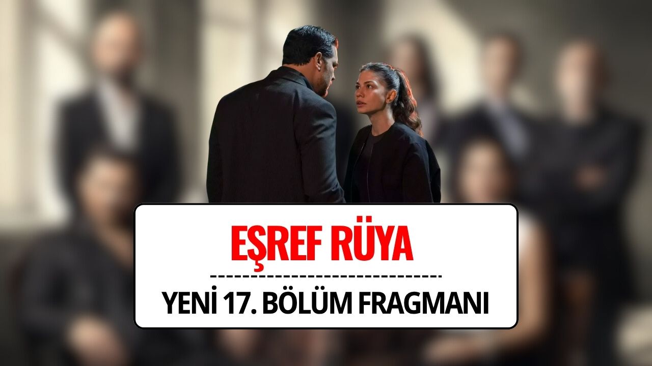 Eşref Rüya Son Bölümde Neler Oldu, 16. Bölüm Nereden İzlenir? Eşref Rüya 17. Bölüm Fragmanı Yayınlandı