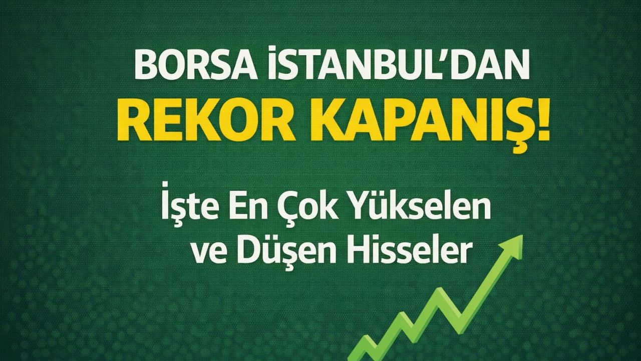 Borsa İstanbul'dan Rekor Kapanış: En Çok Yükselen ve Düşen Hisseler (06.01.2026)