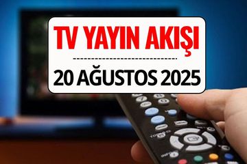 TV Yayın Akışı 20 Ağustos 2025: Bu Akşam Kanal D, TRT 1, ATV, Show TV, Star TV, NOW TV, TV8’de Ne Var?