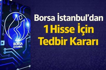 Borsa İstanbul’dan Bir Hisse İçin Tedbir Kararı