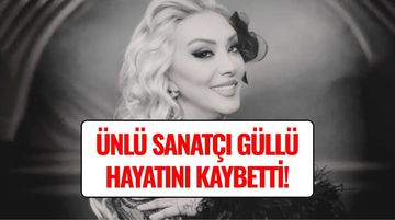 Ünlü Sanatçı Güllü Hayatını Kaybetti!