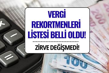 Türkiye'nin Vergi Rekortmenleri Listesi Açıklandı: Zirve Yine Değişmedi