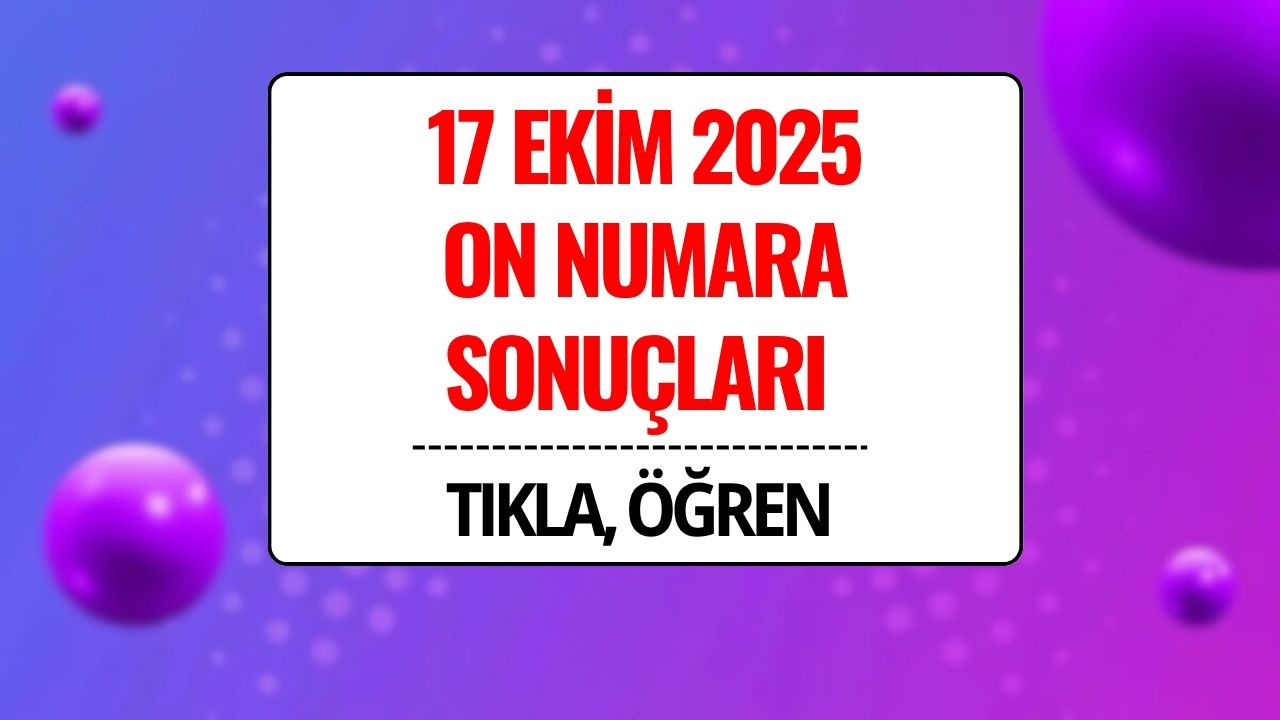 On Numara Sonuçları Açıklandı! 17 Ekim 2025 On Numara Kazandıran Numaralar ve Sorgulama Ekranı