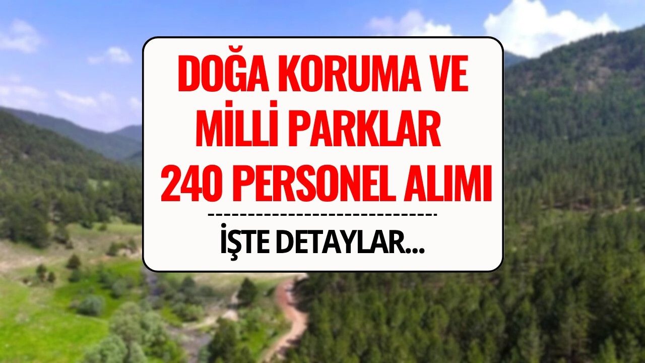 Doğa Koruma ve Milli Parklar Genel Müdürlüğü 240 Personel Alımı Yapacak! 2025 DKMP Personel Alımı Başvurusu ve Şartları
