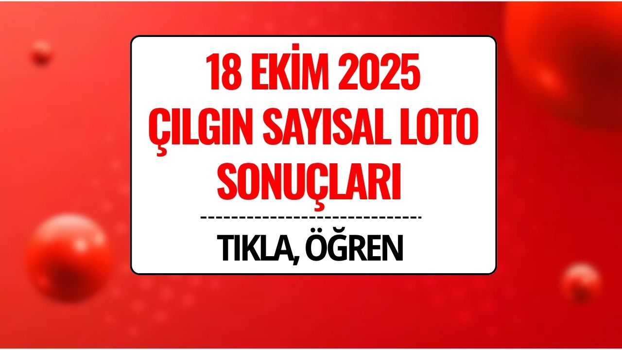 18 Ekim 2025 Çılgın Sayısal Loto Sonuçları Açıklandı: 266 Milyon TL Devretti!