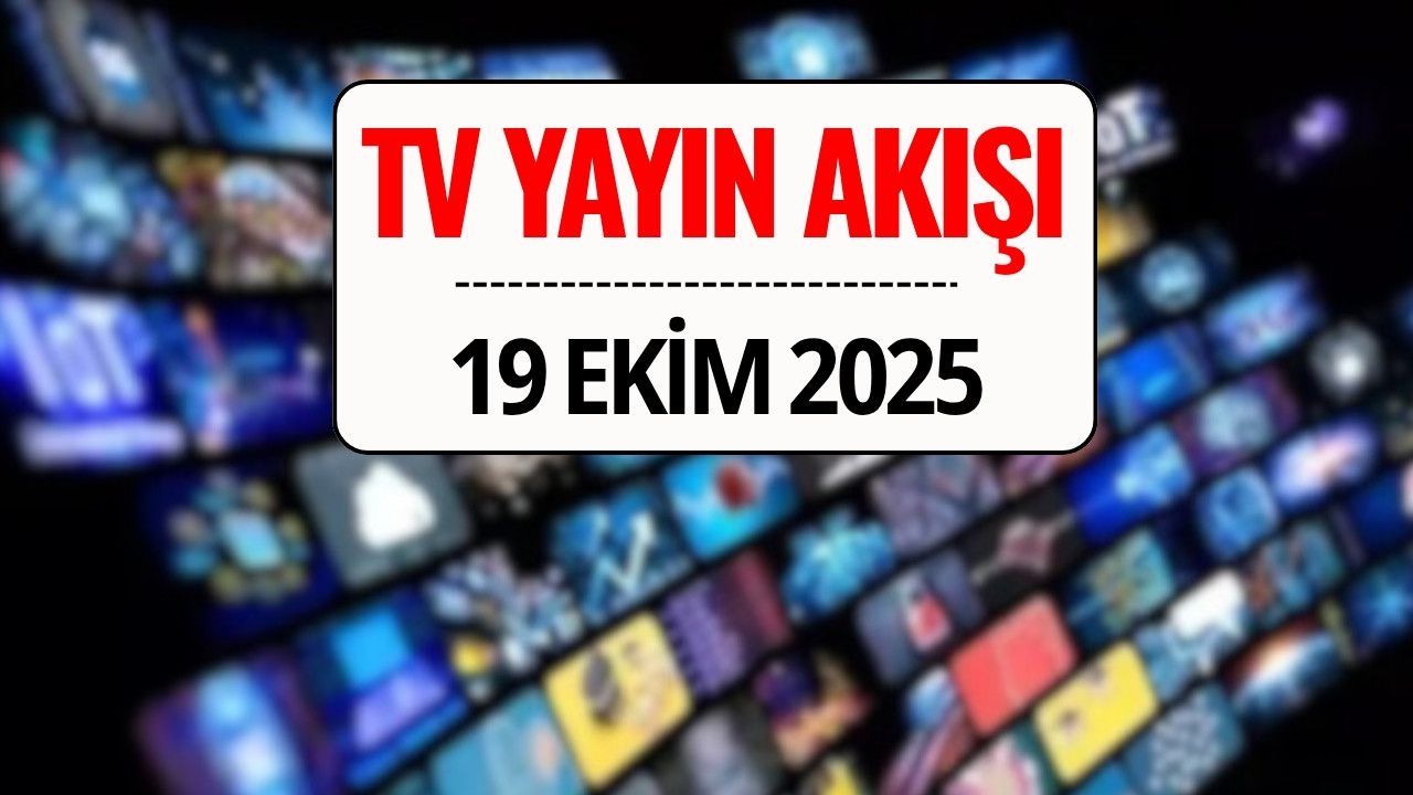 19 Ekim 2025 TV Yayın Akışı: Bu Akşam Kanal D, TRT 1, ATV, Show TV, Star TV, NOW TV, TV8’de Ne Var?