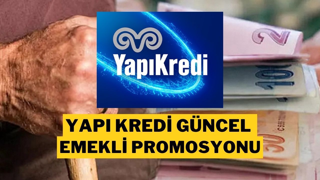 Yapı Kredi Emekli Promosyonu Temmuz 2025: 27.000 TL'ye Varan Ödeme!