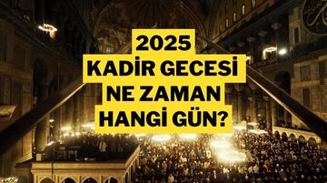 Kadir Gecesi Ne Zaman? Kadir Gecesi 2025 Tarihi ve Önemi