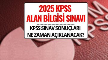 KPSS Sonuçları Ne Zaman Açıklanacak 2025? KPSS Lisans ve Alan Bilgisi Sonuç Tarihi