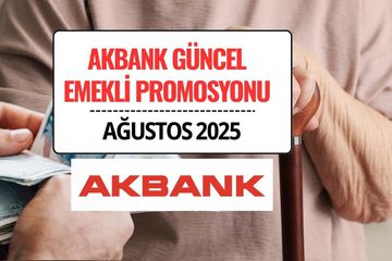Akbank Emekli Maaş Promosyon Tutarları Ağustos 2025: 17.500 TL’ye Varan Ödeme!