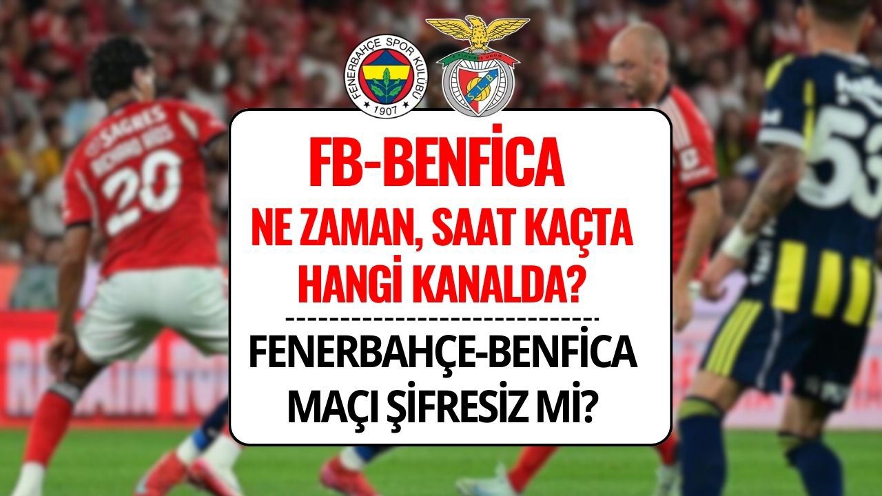 Fenerbahçe-Benfica Maçı Şifresiz mi? FB-Benfica Ne Zaman, Saat Kaçta, Hangi Kanalda?