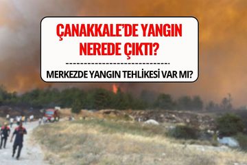 Çanakkale'de Orman Yangını Son Durum: Merkezde Tehlike Var mı?