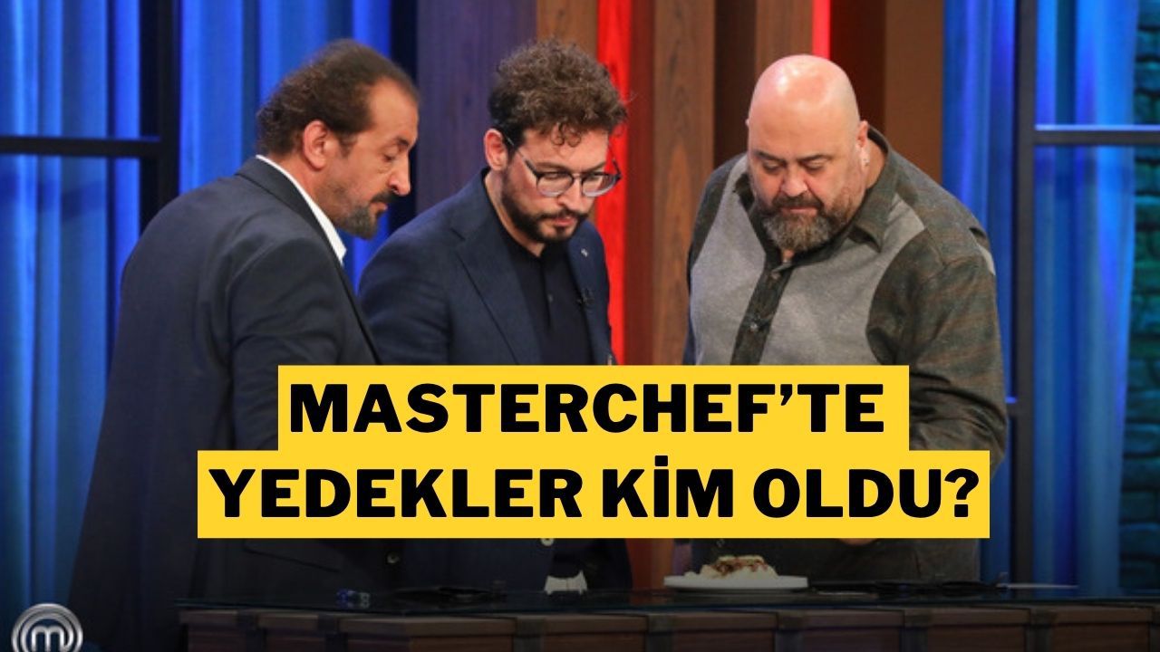 MasterChef’te Yedeklerden Kim Ana Kadroya Girdi? 28 Temmuz Yedek Yarışmacıları ve Ana Kadro Listesi