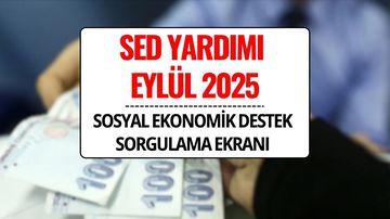 SED Eylül Ayı Ödemeleri 2025 Yatırıldı mı? Sosyal ve Ekonomik Destek (SED) Ödeme Sorgulama