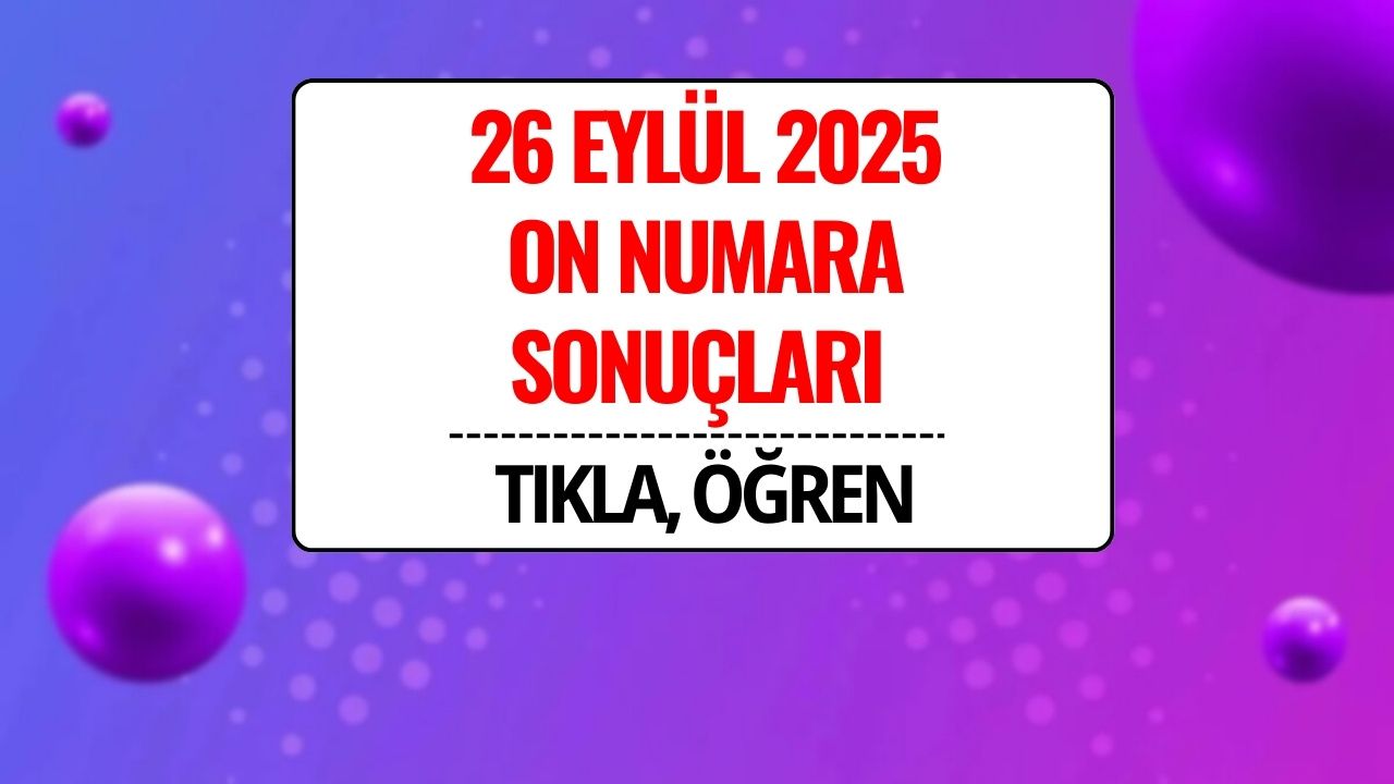 26 Eylül 2025 On Numara Sonuçları Açıklandı! Kazandıran Numaralar ve Sorgulama Ekranı