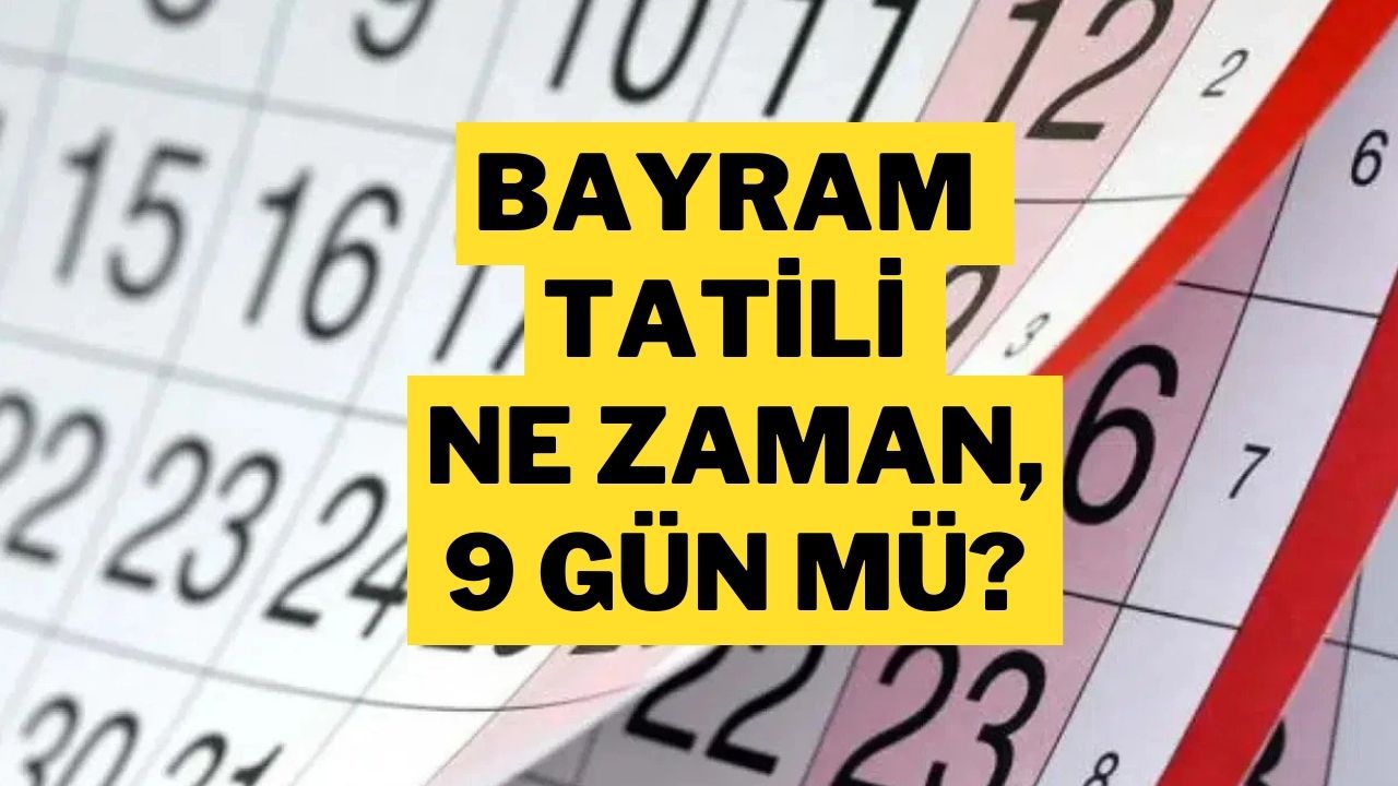 Ramazan Bayramı Tatil Günleri 2025: Bayram Tatili Kaç Gün, 9 Gün mü?