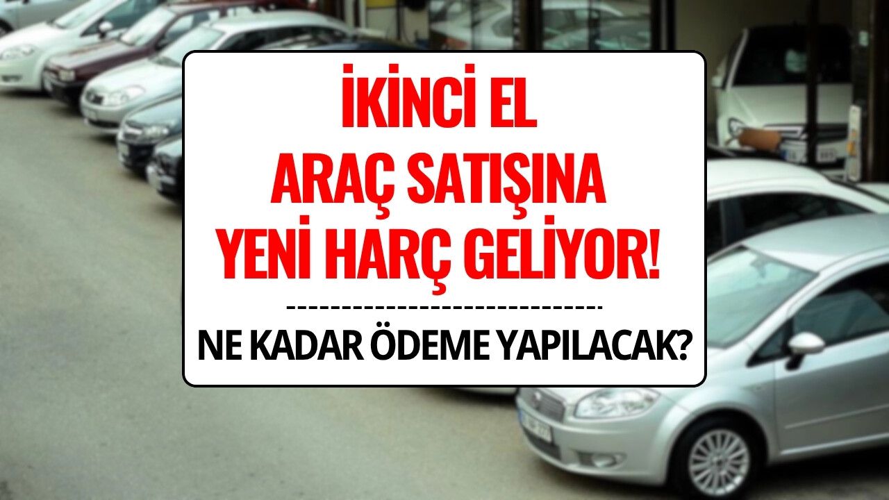 İkinci El Araç Satışına Yeni Harç Düzenlemesi: Araç Alım-Satımında Ödemeler Nasıl Olacak?