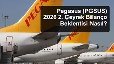 Pegasus (PGSUS) 2026 2. Çeyrek Bilanço Beklentisi Nasıl?
